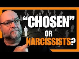 Are "The CHOSEN" Really Just Narcissists?