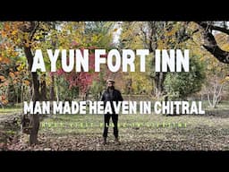 Why Is Ayun Fort Inn Chitral Called a Man-Made Heaven?”