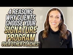 4 Reasons Why Clients Choose YOUR Signature Program Over Other Coaches