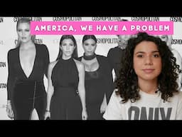 AMERICA'S UNHEALTHY OBSESSION WITH THE KARDASHIANS