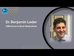 How do Bone Medications Differ with Dr. Ben Leder