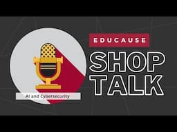 EDUCAUSE Shop Talk - AI and Cybersecurity recorded LIVE at EDU24