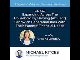 Ep 423: Expanding Across The Household By Helping (Affluent) Sandwich Generation Kids With Their ...