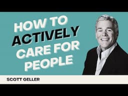 How To Actively Care for People with Scott Geller