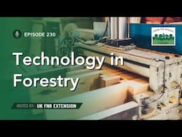 Technology in Forestry - From the Woods Today - Episode 230