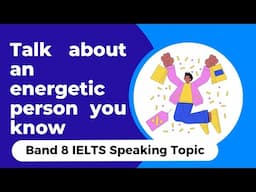 Talk about an energetic person you know || IELTS Cue Card #ieltsspeaking #ieltscuecard