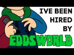 I Was Hired By Eddsworld!