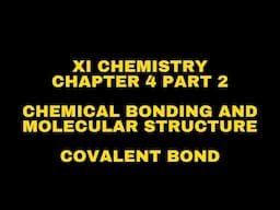 Covalent Bond: Chem. Bonding and Mole. Structure : XI Chemistry - Chapter 4- Part 2