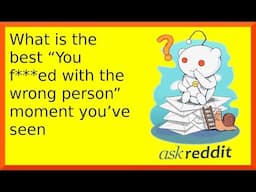 r/askreddit | Reddit shares you f***ed with the wrong person moments