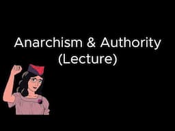 Anarchism and Authority - Lecture