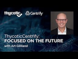 ThycoticCentrify's CEO Art Gilliland - Focused on the Future