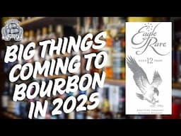 Big things coming to bourbon in 2025...Plus Eagle Rare 12 year.