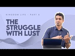 Life in the Kingdom - Part 8 | Dealing with Lust