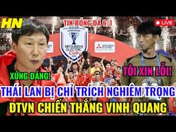 🔴TRỰC TIẾP: THÁI LAN BỊ CHỈ TRÍCH NGHIÊM TRỌNG, ĐTVN CHIẾN THẮNG VINH QUANG