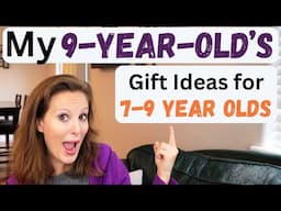 What Are the BEST Gifts for 7 to 9 Year Olds? SIMPLE yet THOUGHTFUL Gift Ideas Your Kids Will LOVE!