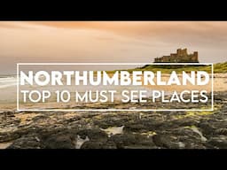 Northumberland Top 10 MUST SEE PLACES | North East & Northumberland 250 Guide!