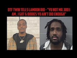 OTF Twin Tells Lamron Rio - "Yu Not Mr.300 I Am , I Got 6 Bodies Yu Ain't Did Enough"