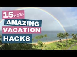 15 MORE AMAZING VACATION HACKS: How to Organize and Prepare for Your Best Vacation Yet!