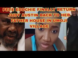 PETE EDOCHIE FINALLY CHASED JUDY AUSTIN OUT OF YUL EDOCHIE HOUSE BACK TO HER FATHER  HOUSE