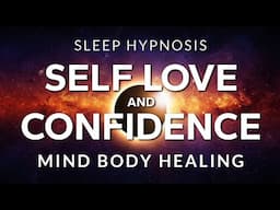 Sleep Hypnosis for Self Love, Confidence & Self Esteem | Mind Body Healing in Deep Rest