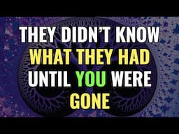 They didn’t know what they had until you were gone | Awakening | Spirituality | Chosen Ones