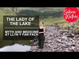 The Lady of the Lake: Myth and Medicine at Llyn y Fan Fach