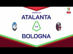 🔴 LIVE | Warm up | ATALANTA-BOLOGNA | Coppa Italia Frecciarossa 2024/25