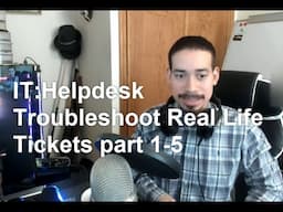 IT: Helpdesk Troubleshoot Real Life Tickets part 1-5