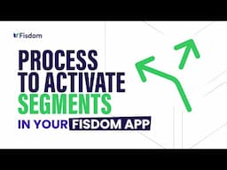 Process to Activate Segments in your Fisdom App