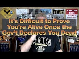 It’s Difficult to Prove You’re Alive Once the Gov’t Declares You Dead