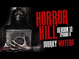 "Murky Waters" S12E05 💀 Horror Hill (Scary Stories Creepypasta Podcast)