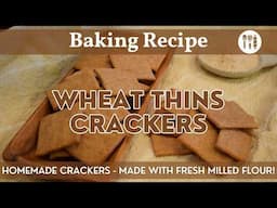 Homemade Wheat Thins | Classic Cracker Recipe Using Fresh Milled Flour!