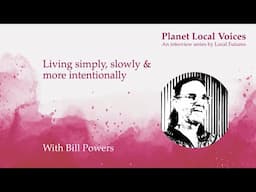 Living Simply, Slowly & More Intentionally I Bill Powers