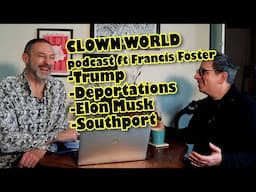 Clown World ft Francis Foster, Jan '25 - Trump, deportations, Southport & where UK politics is going