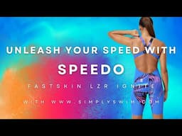 Unleash Your Speed with Speedo's Fastskin Ignite with Simply Swim!