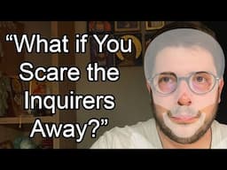 "What if You Scare the Inquirers Away?"