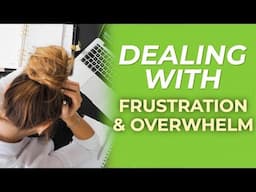 How to Deal with Frustration and Overwhelm as a Business Owner