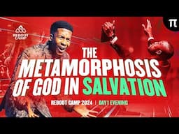 THE METAMORPHOSIS OF GOD IN SALVATION | REBOOT CAMP 2024 | APOSTLE EMMANUEL IREN