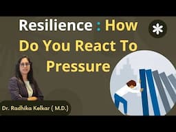 Resilience : How Do You React To Pressure - Dr. Radhika Kelkar (M.D.) Psychiatrist , Psychotherapist