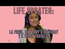 Life Updates: LA Fires, Brittany’s Birthday Party & Work Travels