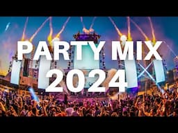 PARTY MIX 2024 - Dance Music Mix 2024 | The Best Music Mix 2024 | Remixes & Mashups Of Popular Songs