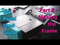 DIY Pedal Steel Guitar - Part 8 - Building a Frame andPedals