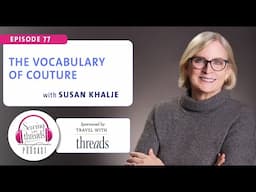 The Vocabulary of Couture, with Susan Khalje | Episode 77