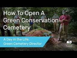 How to Open a Green Conservation Cemetery | A Day in the Life of a Green Cemetery Director