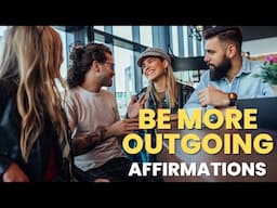 Listen to These Affirmations To Be More Outgoing and Sociable | Become a Social Butterfly