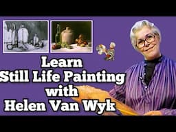 Learn Still Life Painting Class with Helen Van Wyk