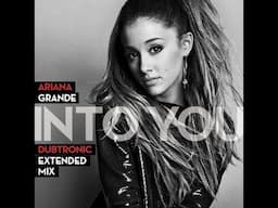 Ariana Grande  - Into You (Dubtronic Extended Mix)