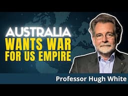 Insider REVEALS: Australia Prepares War With China To Rescue US Hegemony | Prof. Hugh White