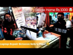 Repairing Laptop in Between NEHRU PLACE | Google Home @ Rs 1000 in Nehru Place | Nehru Place Vlog