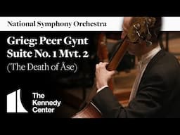 Grieg: Peer Gynt Suite No. 1 Movement 2 (The Death of Åse) | National Symphony Orchestra